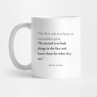 "The first rule is to keep an untroubled spirit. The second is to look things in the face and know them for what they are." - Marcus Aurelius Motivational Quote Mug